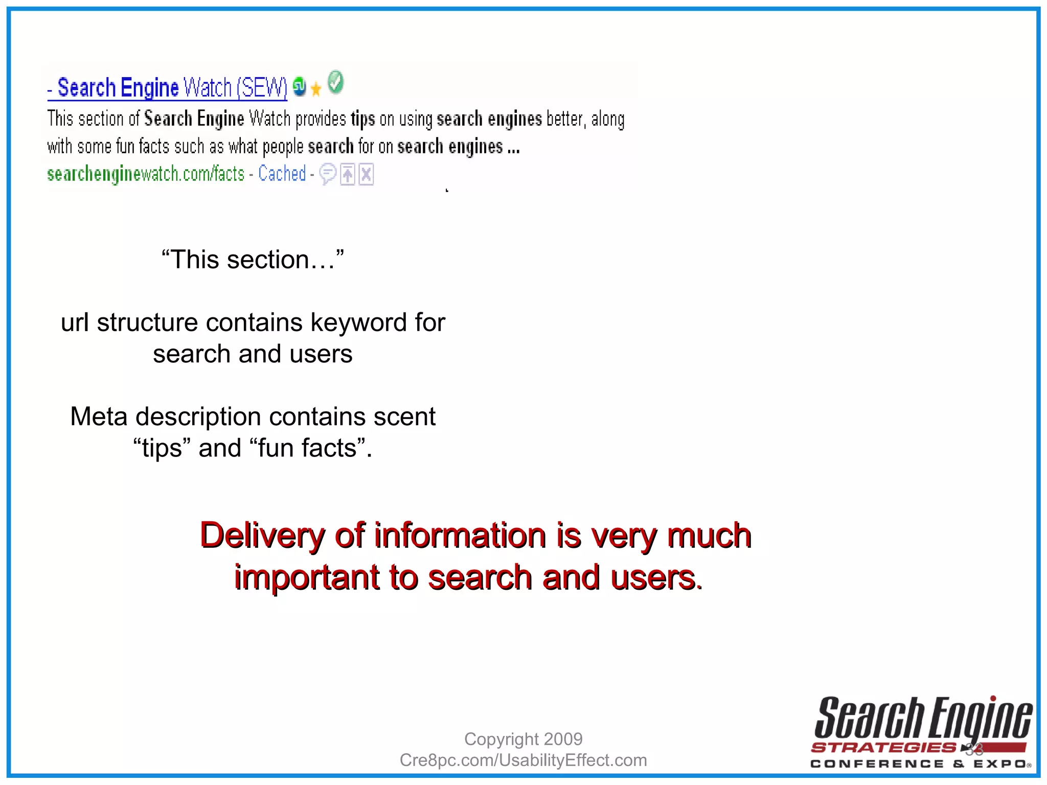 Copyright 2009 Cre8pc.com/UsabilityEffect.com “ This section…” url structure contains keyword for search and users Meta description contains scent “tips” and “fun facts”. Delivery of information is very much important to search and users .  