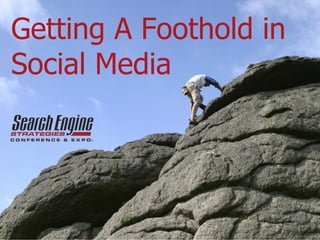 Getting A Foothold in Social Media 