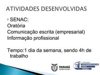 SENAC: Oratória  Comunicação escrita (empresarial) Informação profissional Tempo:1 dia da semana, sendo 4h de trabalho 