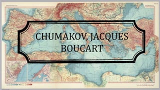 CHUMAKOV, JACQUES
BOUCART
 