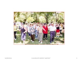 02/09/2014 CLUB ADULTO MAYOR "LIBERTAD" 5 
 