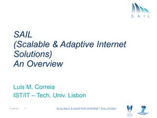 SAIL  (Scalable & Adaptive Internet Solutions) An Overview Luis M. Correia IST/IT – Tech. Univ. Lisbon 11-08-15 