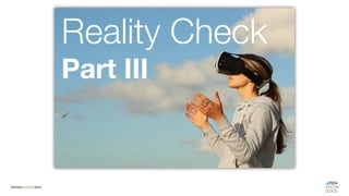 Reality Check
Part III
 