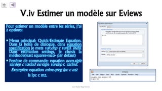 V.iv Estimer un modèle sur Eviews
Carl Nally Régi Simon
 