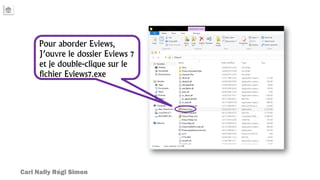 Pour aborder Eviews,
J’ouvre le dossier Eviews 7
et je double-clique sur le
fichier Eviews7.exe
Carl Nally Régi Simon
 