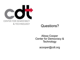 Questions?

    Alissa Cooper
Center for Democracy &
      Technology

   acooper@cdt.org
 