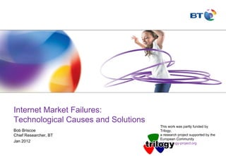 2nd SESERV workshop - Internet Market Failures: Technological Causes and Solutions - Bob Briscoe
