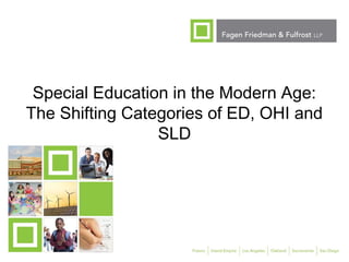 1
Special Education in the Modern Age:
The Shifting Categories of ED, OHI and
SLD
 