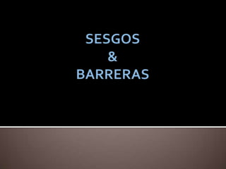 SESGOS  &BARRERAS 