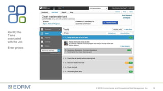 Identify the
Tasks
associated
with the Job
Enter photos
19© 2013 Environmental and Occupational Risk Management, Inc.
 