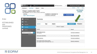 Enter
ESTABLISHED
and
PROPOSED
controls
21© 2013 Environmental and Occupational Risk Management, Inc.
 