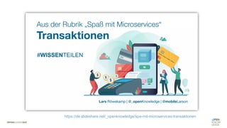 #WISSENTEILEN
Was ihr
mitnehmen
solltet.
https://de.slideshare.net/_openknowledge/spa-mit-microservices-transaktionen
 
