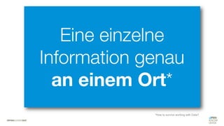 #WISSENTEILEN
Eine einzelne
Information genau
an einem Ort*
*How to survive working with Data?
 