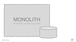 #WISSENTEILEN
MONOLITH
ACHTUNG: von Natur aus böse!
 