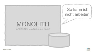 #WISSENTEILEN
MONOLITH
ACHTUNG: von Natur aus böse!
So kann ich
nicht arbeiten!
 
