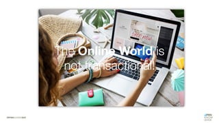 #WISSENTEILEN
The Online World is
not transactional!
 