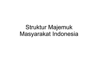 Struktur Majemuk Masyarakat Indonesia 