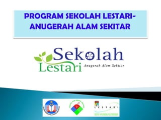 PROGRAM SEKOLAH LESTARI-<br />ANUGERAH ALAM SEKITAR<br />