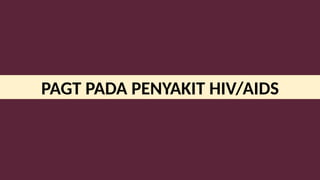 PAGT PADA PENYAKIT HIV/AIDS
 