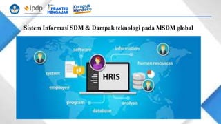 Sistem Informasi SDM & Dampak teknologi pada MSDM global
 