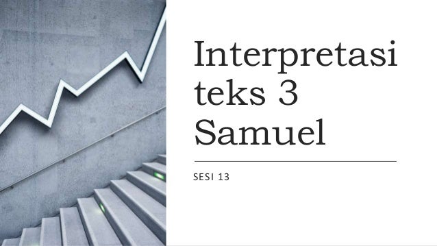 Interpretasi
teks 3
Samuel
SESI 13
 