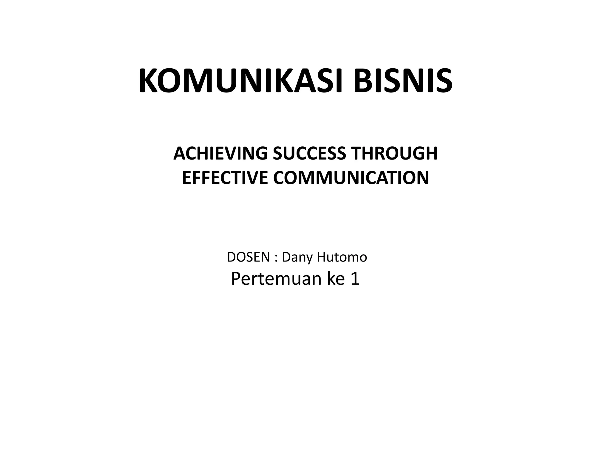 Komunikasi Bisnis ACHIEVING SUCCESS THROUGH EFFECTIVE COMMUNICATION.pdf 