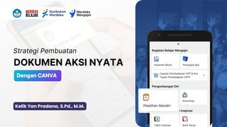 DOKUMEN AKSI NYATA
Strategi Pembuatan
Dengan CANVA
Kelik Yan Pradana, S.Pd., M.M.
 