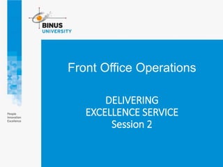 Front Office Operations
DELIVERING
EXCELLENCE SERVICE
Session 2
 