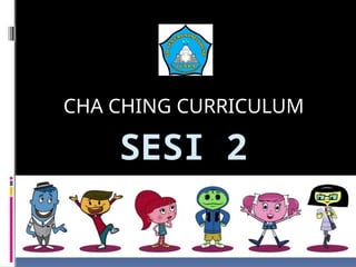 SPembelajaran SESI 2 cha ching currikulum.pptx