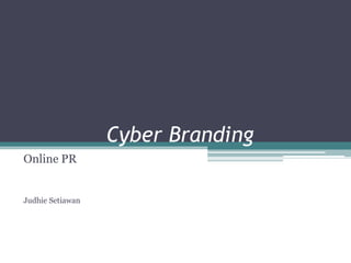 Cyber Branding Online PR Judhie Setiawan 