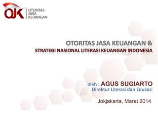 oleh : AGUS SUGIARTO 
Direktur Literasi dan Edukasi 
Jokjakarta, Maret 2014 
 