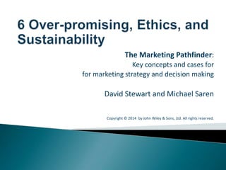 The Marketing Pathfinder:
Key concepts and cases for
for marketing strategy and decision making
David Stewart and Michael Saren
Copyright © 2014 by John Wiley & Sons, Ltd. All rights reserved.
 