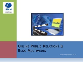 Judhie Setiawan, M.Si Online Public Relations & Blog Multimedia 
