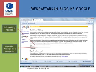 Mendaftarkan blog ke googleJudhie Setiawan, Ilkom, Multimedia PR, 2010Ketikkan Blog AddressMasukkan deskripsi atau tanggapan