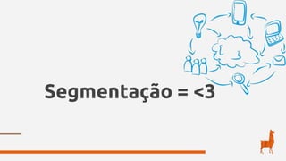 Segmentação = <3
 