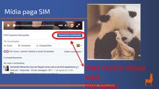 Mídia paga SIM
mas nunca clique
aqui,
Por favor!
 