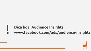 ! Dica boa: Audience Insights
www.facebook.com/ads/audience-insights
 