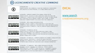 DICA:
www.search.
creativecommons.org
 