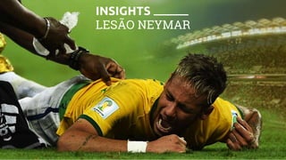 INSIGHTS
LESÃO NEYMAR
 