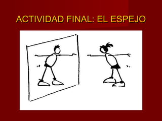 ACTIVIDAD FINAL: EL ESPEJOACTIVIDAD FINAL: EL ESPEJO
 