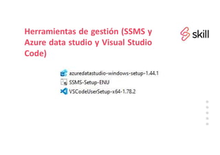 Herramientas de gestión (SSMS y
Azure data studio y Visual Studio
Code)
 