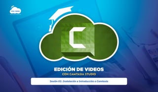 EDICIÓN DE VIDEOS
CON CAMTASIA STUDIO
Sesión 01: Instalación e Introducción a Camtasia
ITEC PERÚ
Conocimiento para la transformación digital
 