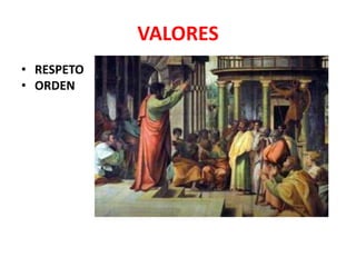 VALORES
• RESPETO
• ORDEN
 