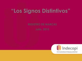 “Los Signos Distintivos”
REGISTRO DE MARCAS
Julio, 2015
 