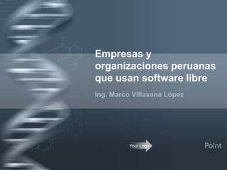 Empresas y
organizaciones peruanas
que usan software libre
Ing. Marco Villasana López




          Your Logo
 