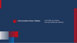 Universidad César Vallejo Licenciada por Sunedu
para que puedassalir adelante
 