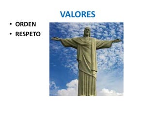 VALORES
• ORDEN
• RESPETO
 
