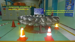 g) Turbina, elemento que transforma en energía
mecánica la energía potencial de una corriente
de agua.
2. Componentes principales de
una central hidroeléctrica
39
 