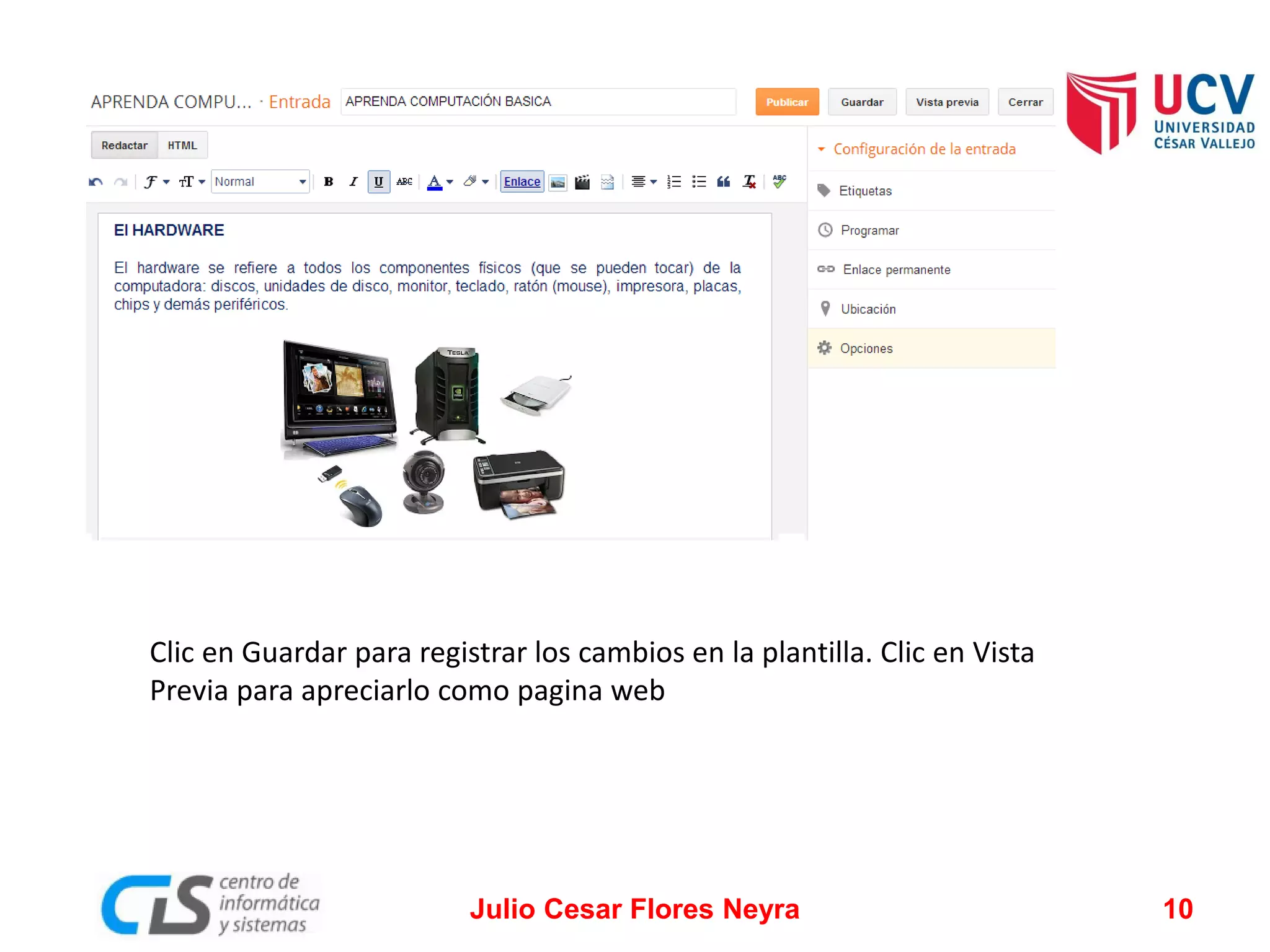 Clic en Guardar para registrar los cambios en la plantilla. Clic en Vista
Previa para apreciarlo como pagina web

Julio Cesar Flores Neyra

10

 