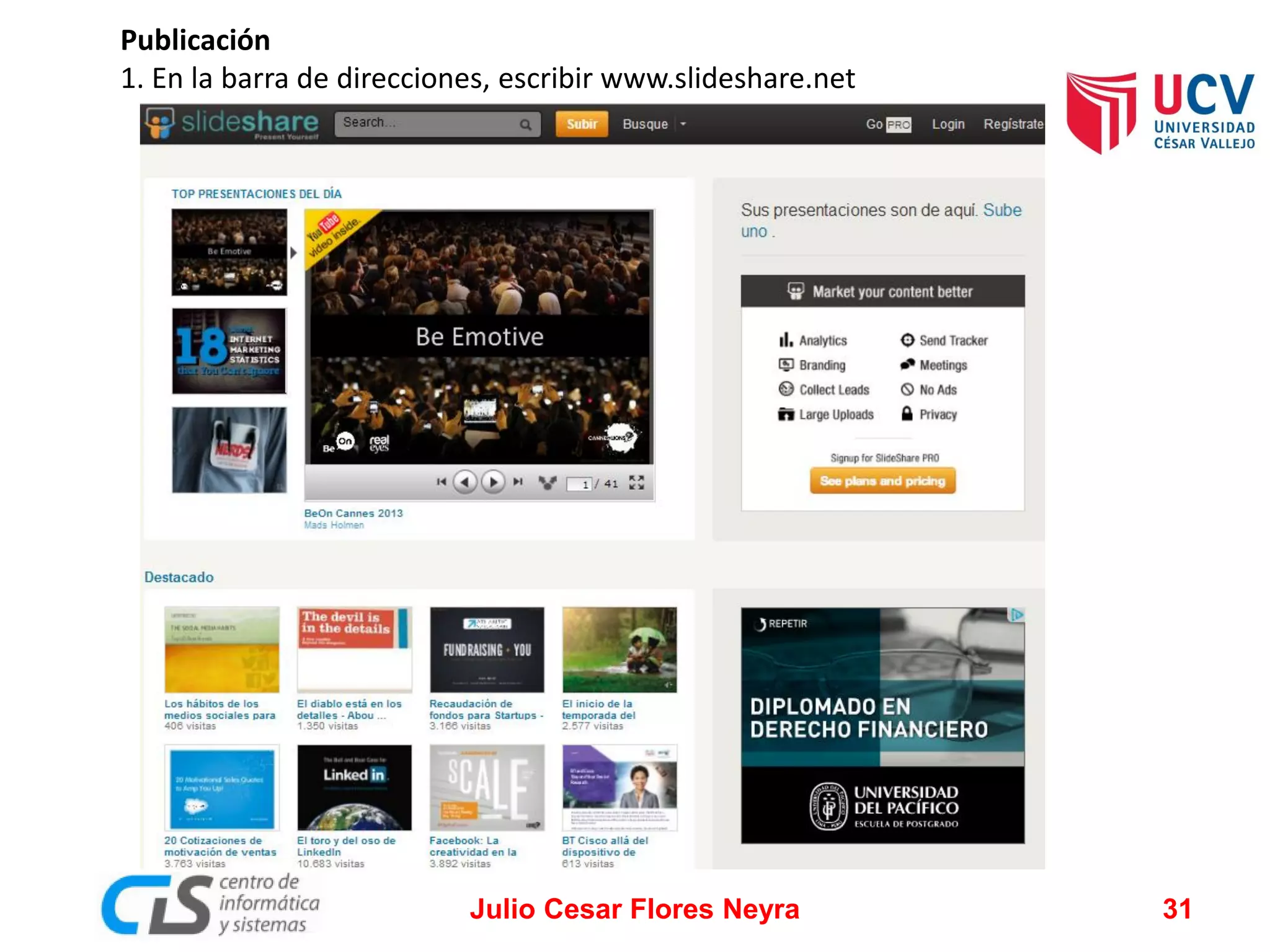 Publicación
1. En la barra de direcciones, escribir www.slideshare.net

Julio Cesar Flores Neyra

31

 